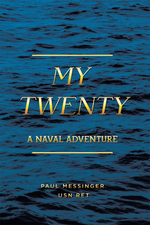 Paul Messinger's New Book 'My Twenty' Carries the Awe-Inspiring Autobiography and the Naval Adventures of a Promising Man