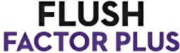 Flush Factor Plus