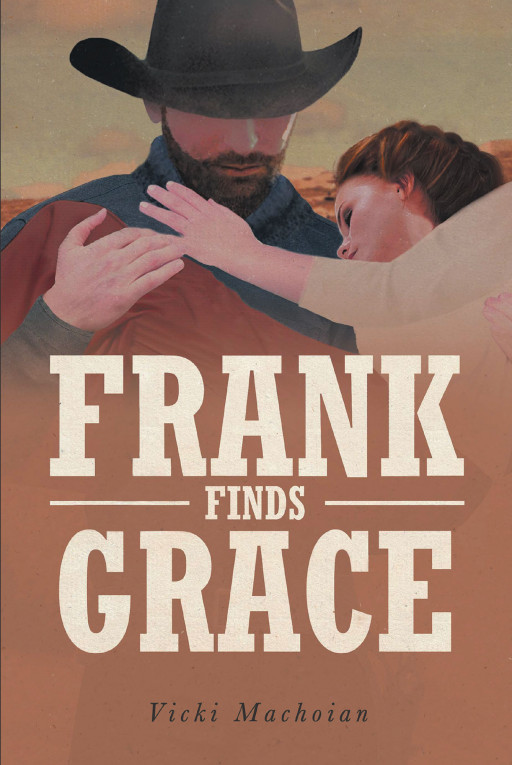 Vicki Machoian's New Book, 'Frank Finds Grace,' is a Profound Love Story Between Two Fated Strangers Who Meet in the Most Unlikely of Circumstances