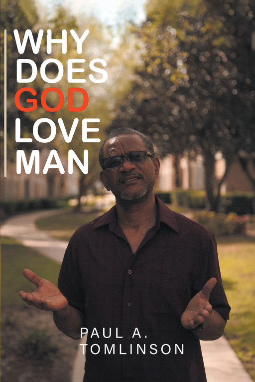 Paul A. Tomlinson's new book, 'Why Does God Love Man?', is an illuminating opus that provides thorough discussion on God's amazing love for everyone