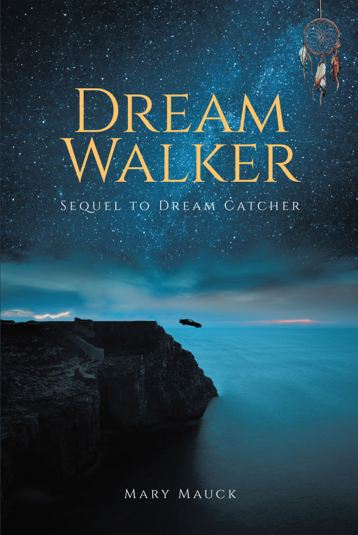 Mary Mauck's New Book, 'Dream Walker', is the Sequel to Her Previous Book Dream Catcher, Which Continues and Builds on the Suspense-Filled Story of a Young Heroine