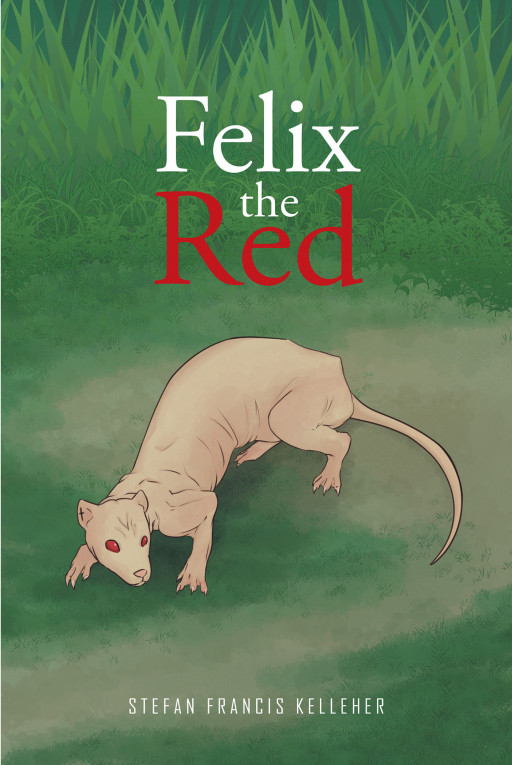 Fulton Books Author Stefan Francis Kelleher's Novel, 'Felix the Red', Is an Epic Adventure That Takes Readers on an Exciting Emotional Journey of Self-Discovery