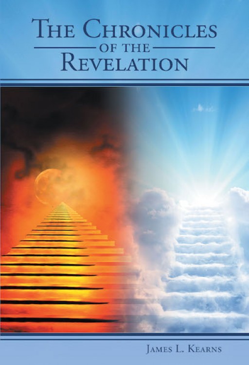 James L. Kearns' New Book 'The Chronicles of the Revelation' is a Brilliant Fiction of What Life is Like for a Man After the Rapture of the Church.