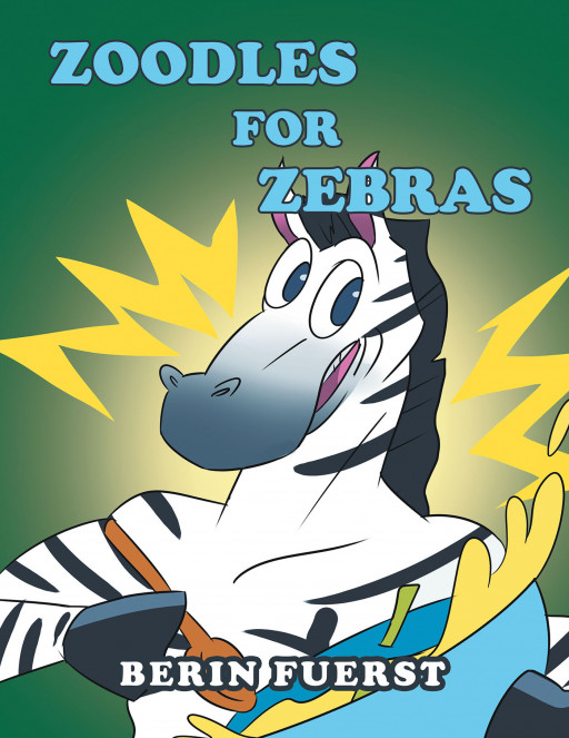 Berin Fuerst's New Book 'Zoodles for Zebras' Is an Amusing Story About Sharing One's Happiness and Blessings With Friends