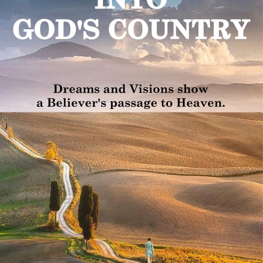 UCS PRESS Announces New Book 'Into God's Country,' a True Story of a Believer's Passage to Heaven