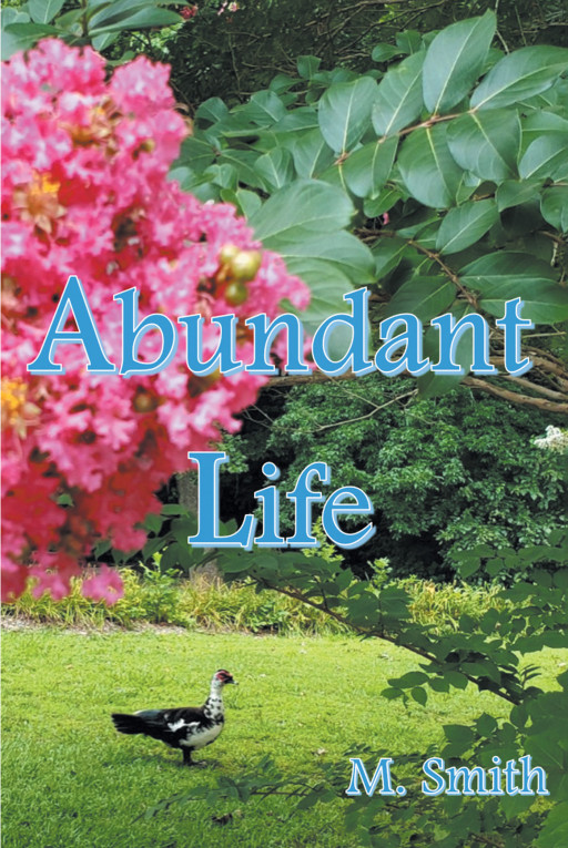 Author M. Smith's New Book 'Abundant Life' is a Spiritual Guide to Obtaining the Most Full, Wonderful Life One Could Imagine