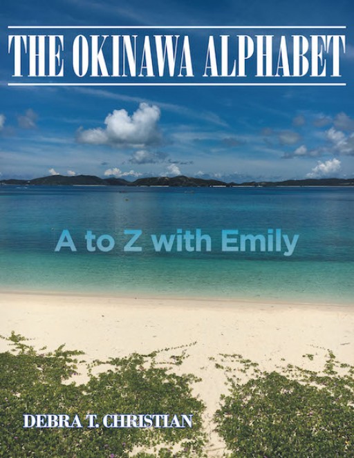 Debra T. Christian's New Book 'The Okinawa Alphabet: A to Z With Emily' Contains Vibrant Pictures That Show the Awe-Inspiring Beauty of Okinawa