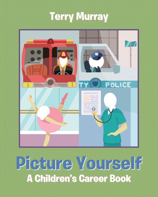 Terry Murray's New Book 'Picture Yourself: A Children's Career Book' is an Insightful Read Filled With Careers That Children Can Dream in Life