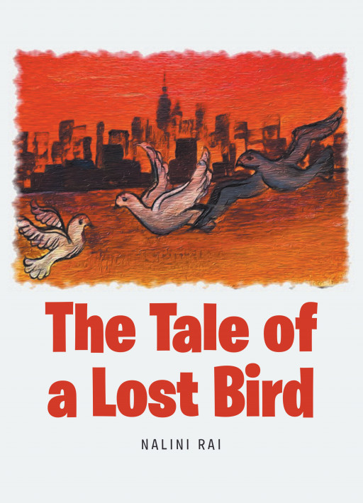Nalini Rai's New Book 'The Tale of a Lost Bird' Holds a Meaningful Story That Brings Light to Important Issues in a Brilliant Way