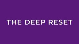 The Deep Reset