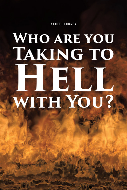 Scott Johnsen's New Book, 'Who Are You Taking to Hell With You?' is a Pensive Prose That Recounts the Impact of a Person's Choices