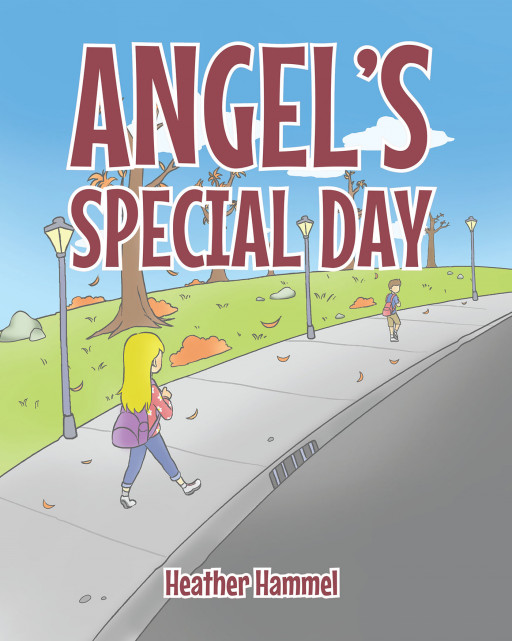 Author Heather Hammel's New Book 'Angel's Special Day' is a Touching Story of a Young Girl Who is Bullied at School and the Way in Which Her Family Helps to Stop It
