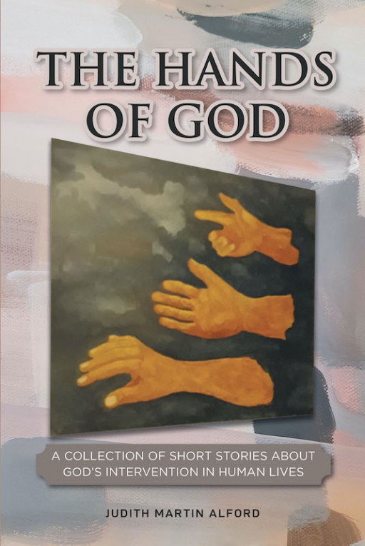 Judith Martin Alford's New Book 'The Hands of God' is a Heartwarming Collection of Short Stories That Prove God's Graciousness in Life