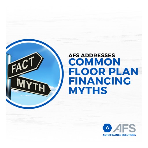 AFS Addresses Common Floor Plan Financing Myths