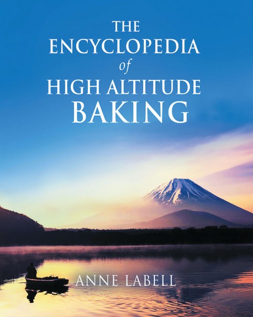 Anne Labell's New Book 'The Encyclopedia of High-Altitude Baking' is a Brilliant Spread of Kitchen Ingenuity and Treasures of America's Baking Heritage