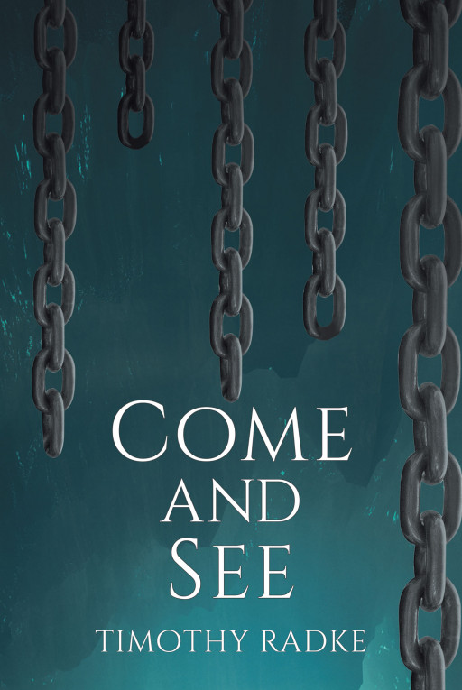 Timothy Radke's New Book 'Come and See' is a Spellbinding Quest Where the Future of Mankind Lies in the Hands of an Ordinary College Student