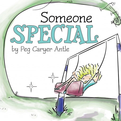 Author Peg Caryer Antle's New Book, 'Someone Special', is a Heartwarming and Encouraging Poem That Assures People at All Stages in Their Lives, That They Are Special