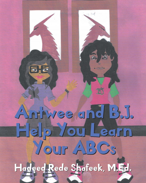 Hadeed Rede Shafeek's New Book 'Antwee and B.J. Help You Learn Your ABCs' is a Wondrous Tool for Young Children to Learn the Letters of the Alphabet