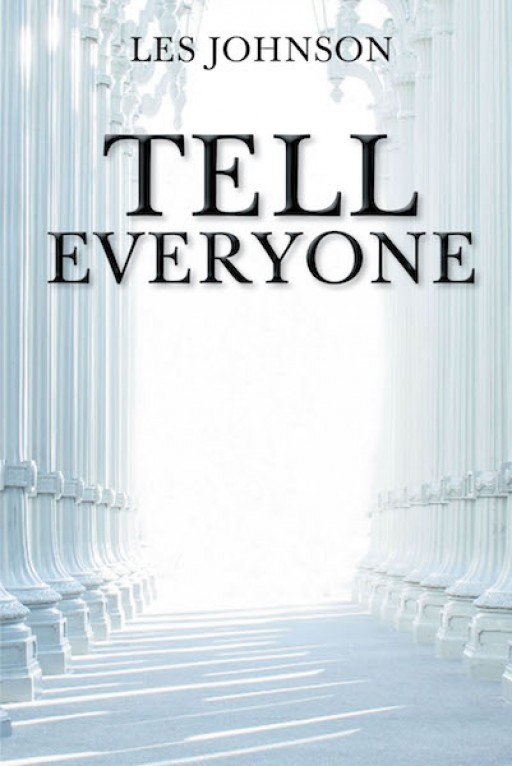 Les Johnson's New Book 'Tell Everyone' is a Beautiful Manuscript About a Loving Father Whose Faith and Courage Got Him Through Pain and Complications