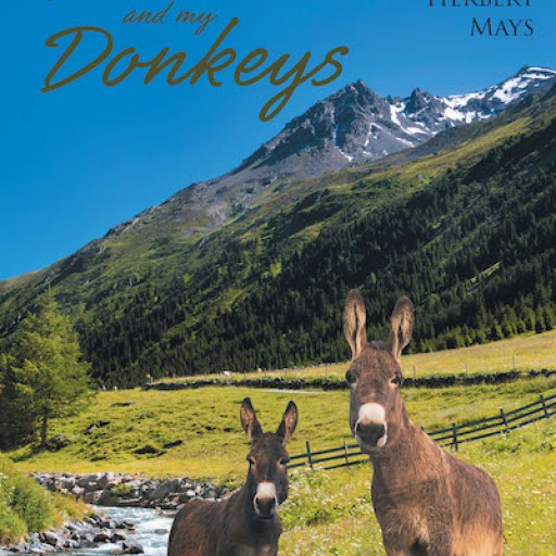 Herbert Mays's New Book "He, Me and My Donkeys" is a Gripping Memoir That Teaches the Value of Life's Purpose to All.