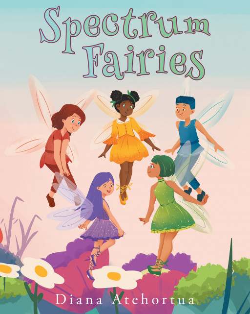 Fulton Books Author Diana Atehortua's New Book 'Spectrum Fairies' Brings a Tale Celebrating the Beauty of Uniqueness and Being One-of-a-Kind