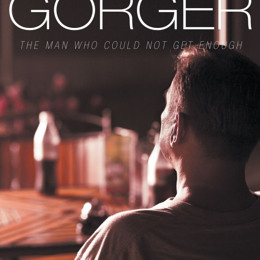 Paul J. Kubis' First Book "The Gorger: The Man Who Could Not Get Enough" Is A Telling And Truthful Window Into The Author's Past Life