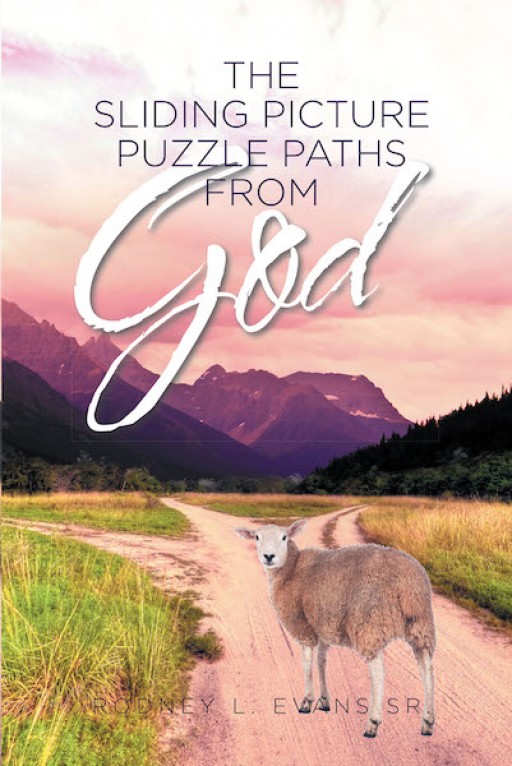 Rodney L. Evans Sr.'s New Book "The Sliding Picture Puzzle Paths From God" Shares the Author's Faith-Driven Circumstances Amid the Difficulties of Life