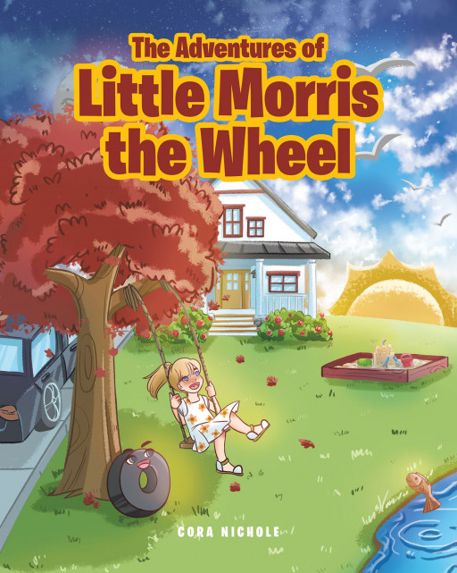 Cora Nichole's New Book 'The Adventures of Little Morris the Wheel' Follows the Thrilling Exploits of a Little Wheel as He Tries to Seek What True Happiness is Like