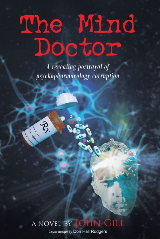 Author John Gill's New Book 'The Mind Doctor' is a Shocking Portrayal of Corruption, Greed at the Expense of Patient Health and Safety in American Psychopharmacology