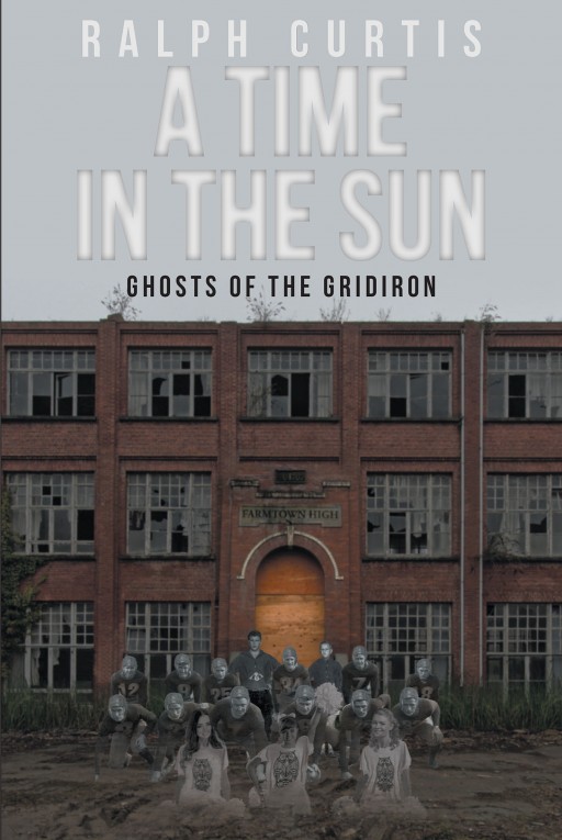'A Time in the Sun: Ghosts of the Gridiron' by Ralph Curtis Tells a Story of Great Sportsmanship During a Time of Hardship in the American South