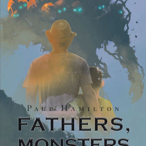 Paul Hamilton's New Book "Fathers, Monsters and Sons" is an Engaging Book Reflecting on Family Dysfunction and Exploring Father-Son Relationship.