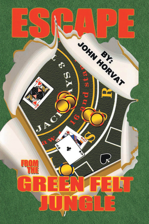 John Horvat's New Book 'Escape From the Green Felt Jungle' Uncovers a Fascinating Journey of Healing, Redemption, and Freedom
