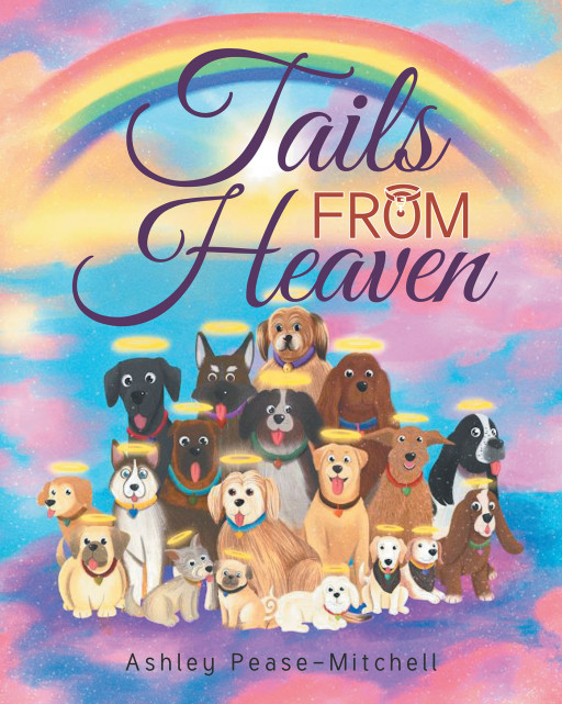 Author Ashley Pease-Mitchell's New Book, 'Tails From Heaven', is a Story of Hope Following the Loss of a Beloved Pet
