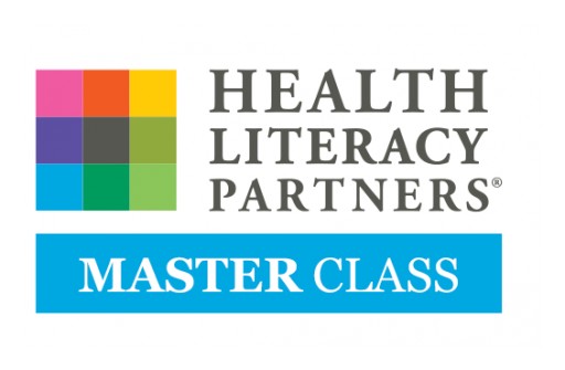 Health Literacy Partners® LLC New Master Class Helps Organizations Implement Health Literacy Principles to Improve Outcomes