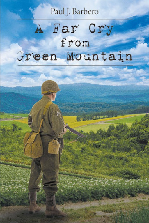 Paul J. Barbero's New Book 'A Far Cry From Green Mountain' is a Stirring Chronicle of an American War Hero Desperate to Find His Identity During the Trying Days of the Depression and WWII