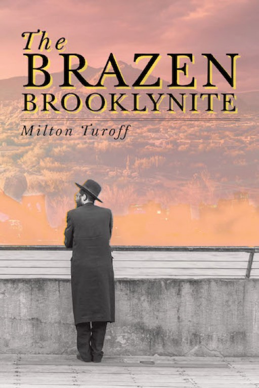 Milton Turoff's New Book 'The Brazen Brooklynite' is a Thrilling Tale of a Man's Adventure of Perilous Proportions