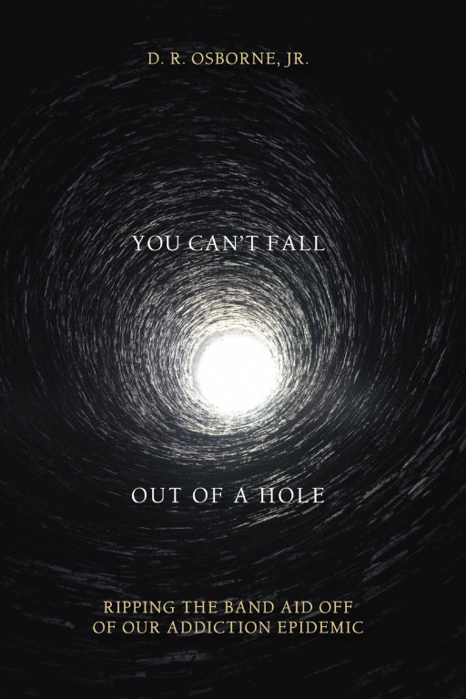D. R. Osborne, Jr.'s New Book 'You Can't Fall Out of a Hole' is a Compelling Read About Addiction, Its Effects, and Navigating the Treatment Field
