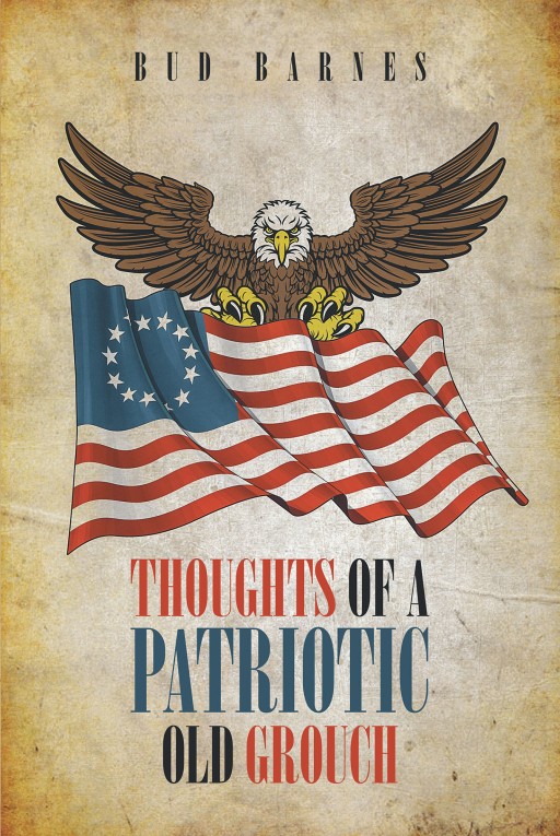 Bud Barnes's New Book 'Thoughts of a Patriotic Old Grouch' Imparts Compelling Perspectives That Touch on the Political and Societal Dilemmas of the Country