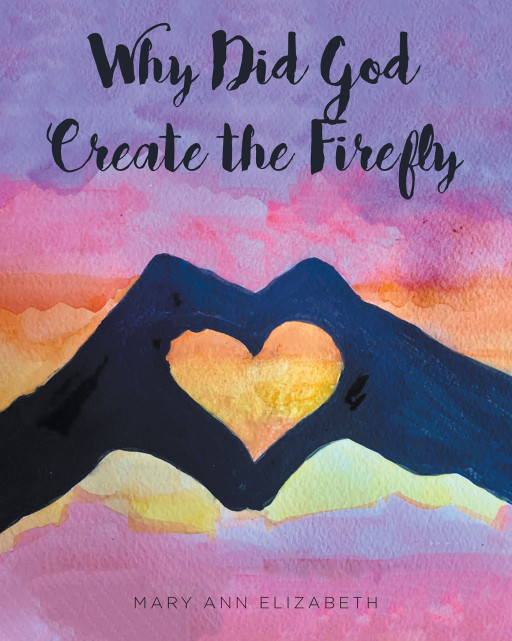 Author Mary Ann Elizabeth's New Book, 'Why Did God Create the Firefly?' is a Faith-Based Children's Book That Shows All God Has Created