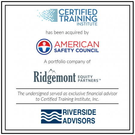 Riverside Advisors served as exclusive financial advisor to Certified Training Institute, Inc.