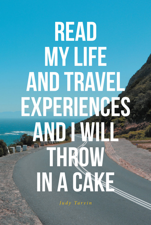 Author Judy Tarvin's new book, 'READ MY LIFE AND TRAVEL EXPERIENCES AND I WILL THROW IN A CAKE' is a collection of reflective stories of her life