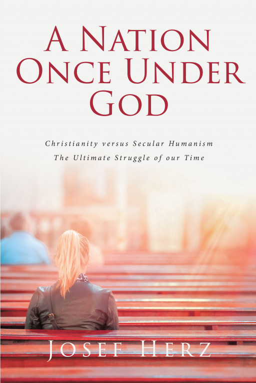Josef Herz's New Book 'A Nation Once Under God' is an Eye-Opening Read About Today's Decline of a Christian Worldview in the Postmodern World