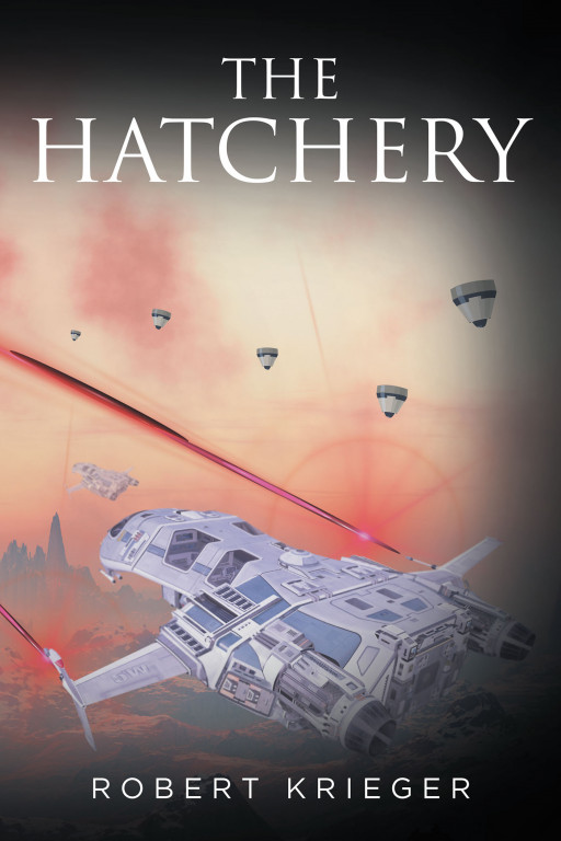 Fulton Books Author Robert Krieger's New Book, 'The Hatchery', Is a Thrilling Science Fiction That Exposes Its Readers to the Profound Implications of the Borlonian Empire