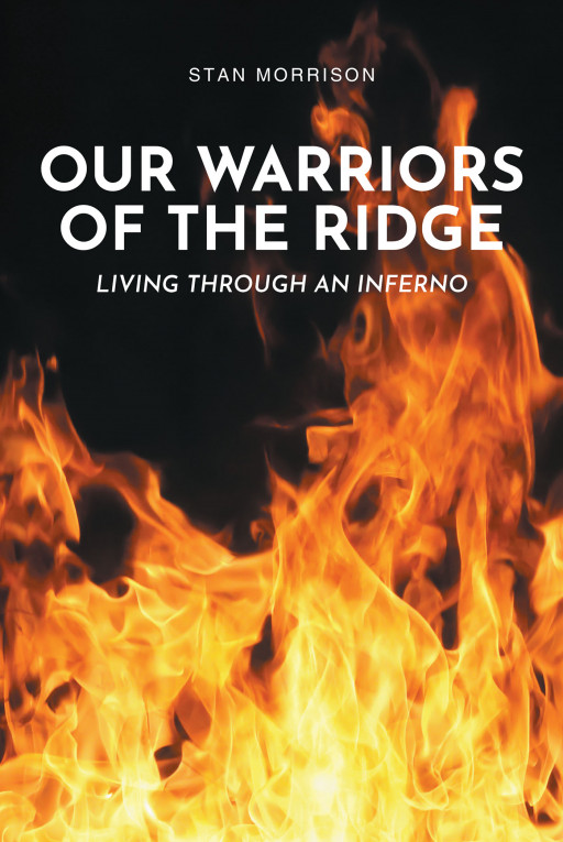 Stan Morrison's New Book 'Our Warriors of the Ridge: Living Through an Inferno' is a Gripping Tale of Survival in the Face of the Dangerous California Wildfire of 2018