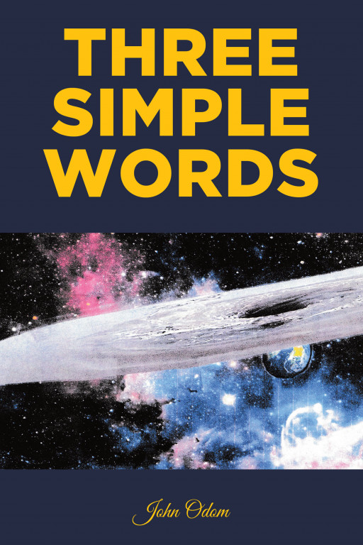 John Odom's New Book 'Three Simple Words' is a Potent Narrative That Delves Into the Similarities Between Science and Religion