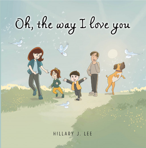 Hillary J. Lee's New Book 'Oh, the Way I Love You' is a Heartfelt Dedication to the Many Ways Children Are Loved