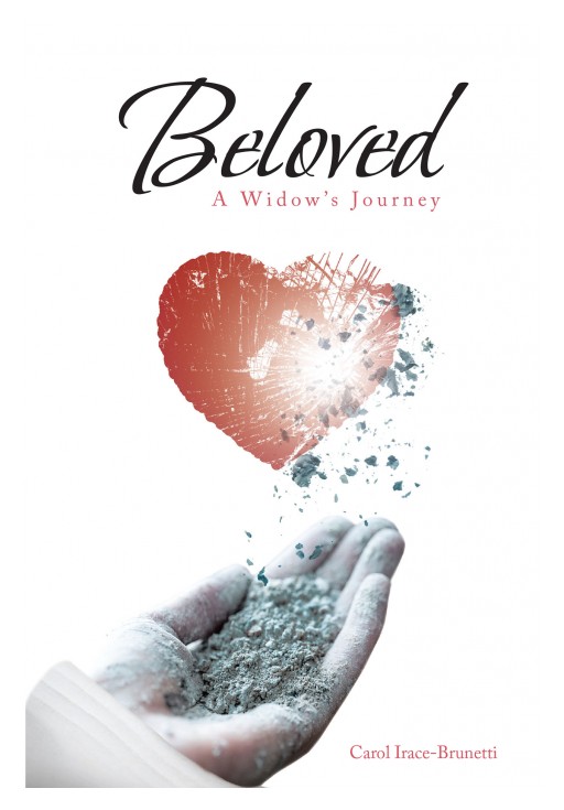 Carol Irace-Brunetti's Newly Released 'Beloved: A Widow's Journey' Shares the Poignant Life of a Widow and Her Discovery of God's Healing Love for Her