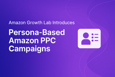 Amazon Growth Lab Introduces Persona-Based Amazon PPC Campaigns