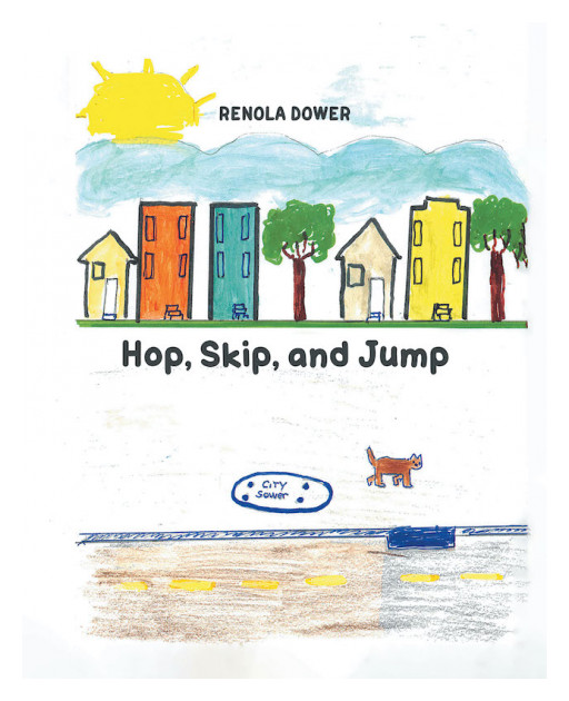 Renola Dower's New Book 'Hop, Skip, and Jump' is an Educational Read Over Everyday Life's Dangers and Threats That Could Potentially Harm the Youth