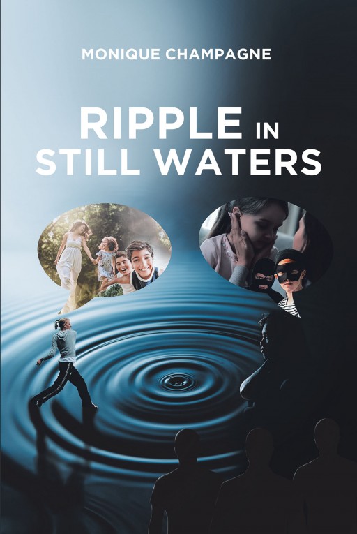 Monique Champagne's New Book 'Ripple in Still Waters' is a Brilliant Fiction About Life's Trials, Heartaches, and the World's Reality